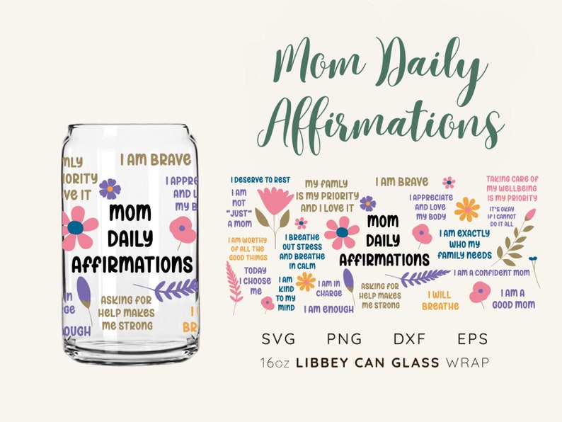 K&ouml;nnte beinhalten: Ein digitales Design f&uuml;r eine 473 ml Libbey-Dosen-Glasverpackung mit bunten Blumenillustrationen und dem Text "Mom Daily Affirmations". Das Design enth&auml;lt Affirmationen wie "Ich bin mutig", "Ich sch&auml;tze und liebe meinen K&ouml;rper", "Ich bin all der guten Dinge w&uuml;rdig", "Ich w&auml;hle mich", "Ich bin verantwortlich", "Hilfe zu bitten macht mich stark", "Ich werde atmen", "Ich bin eine gute Mutter", "Meine Familie ist meine Priorit&auml;t und ich liebe sie", "Sorge f&uuml;r mein Wohlbefinden ist meine Priorit&auml;t", "Ich bin genau das, was meine Familie braucht", "Ich bin eine selbstbewusste Mutter".