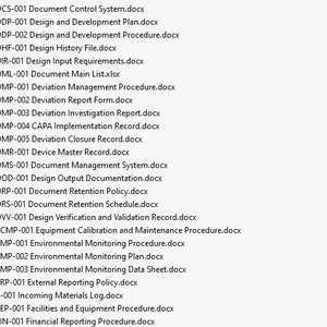 May include: A list of document titles, including "Document Control System", "Design and Development Plan", "Design History File", "Device Master Record", "Document Management System", "Design Output Documentation", "Document Retention Policy", "Design Verification and Validation Record", "Equipment Calibration and Maintenance Procedure", "Environmental Monitoring Procedure", "Environmental Monitoring Plan", "Environmental Monitoring Data Sheet", "External Reporting Policy", "Incoming Materials Log", "Facilities and Equipment Procedure", and "Financial Reporting Procedure".