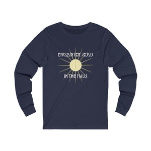 Catholic TShirt, Encounter Jesus in the Mass, unisex jersey long sleeve t-shirt, eucharist t-shirt, Bella+Canvas 3501