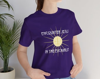 Encounter Jesus in the Eucharist Catholic unisex t-shirt, celebrate your faith, Bella+Canvas 3001