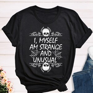 I Myself Am Strange And Unusual Shirt, Horror Shirt, Halloween T-Shirt, Gift For Gothic, Unusual Horror Shirt, Fall Shirt, Gothic Grunge