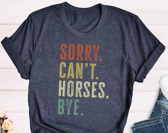 Vintage Horse Shirt, Gift For Horse Lover, Horse Lover Shirt, Sorry Can't Horses Bye, Equestrian TShirt, Horse Rider Gift, Rodeo T-Shirt