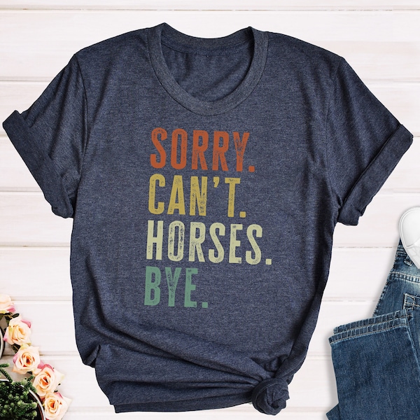 Vintage Horse Shirt, Gift For Horse Lover, Horse Lover Shirt, Sorry Can't Horses Bye, Equestrian TShirt, Horse Rider Gift, Rodeo T-Shirt