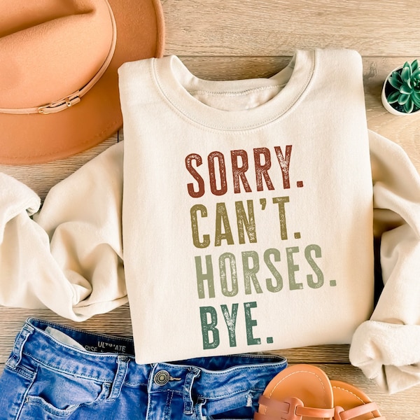 Vintage Horse Sweatshirt, Gift For Horse Lover, Sorry Can't Horses Bye, Horse Lover Sweatshirt, Equestrian Sweatshirt, Horse Rider Gift