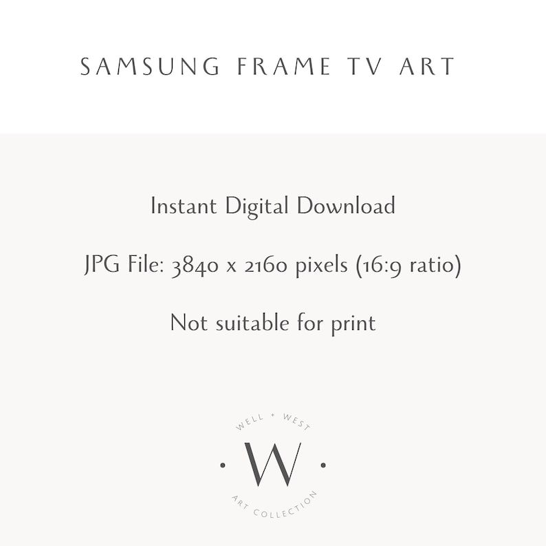 Puede incluir: Un gr&aacute;fico digital con texto negro sobre fondo blanco que dice SAMSUNG FRAME TV ART, Instant Digital Download, JPG File: 3840 x 2160 pixels (16:9 ratio), Not suitable for print, y un logotipo con una W y WELL WEST ART COLLECTION.