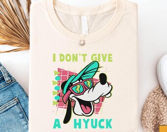 Retro 90s Goofy Cartoon Shirt, I Dont Give A Hyuck Funny Disney Tee, A Goofy Movie Inspired Style T-Shirt, Disneyland Family Trip Sweatshirt
