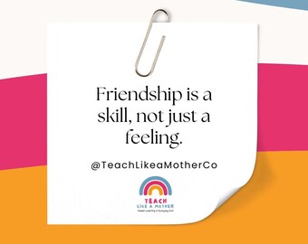 May include: A white note with the text "Friendship is a skill, not just a feeling" is held by a silver paper clip. The note has a rainbow logo and the text "Teach Like a Mother". The background has blue, pink, and orange stripes.