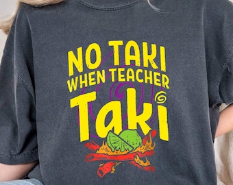 No Taki When Teacher Taki Shirt, Funny Teacher Shirt, Teacher Appreciation Shirt, Japan Gift For Teacher, First Grade Shirt, Comfort Colors
