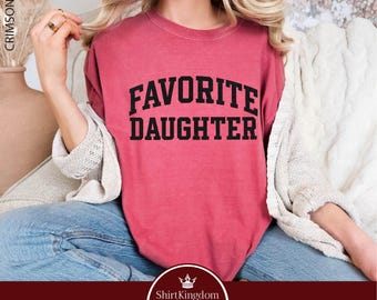 Favorite Daughter Shirt, Funny Daughter Sweatshirt, Gift for Daughter, Awesome Daughter Sweater, Love My Daughter Comfort Colors T-Shirt