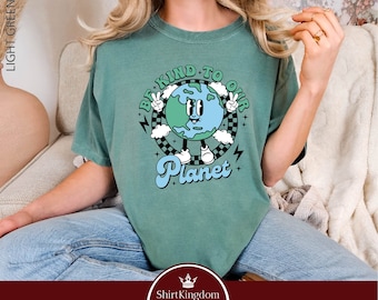Be Kind To Our Planet Shirt, Earth Day Shirts, Planet T-Shirt, Environmental Comfort Colors Shirt, Climate Change, Activist Shirt For Women