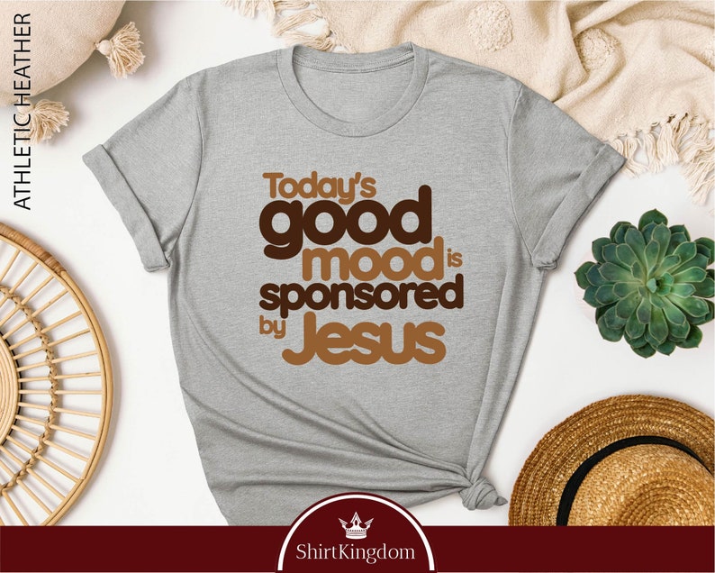 a t - shirt with the words today's good mood is sponsored by jesus