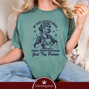 If You Cant Kill Them With Kindness Just Try Poison Shirt, Funny Sarcastic Shirt, Baking Shirt, Mothers Day Gift, Funny Housewife Shirt