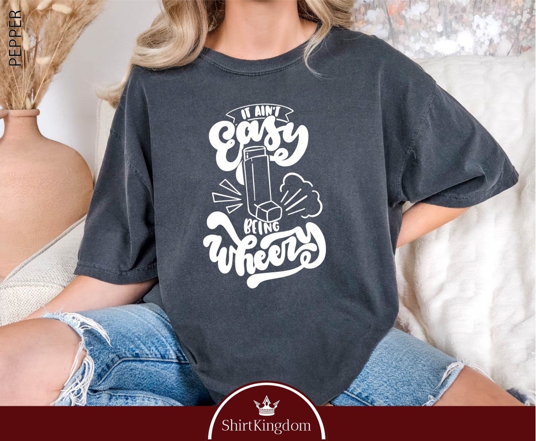 It Ain't Easy Being Wheezy Shirt, Asthma Awareness Shirt, Just Breath