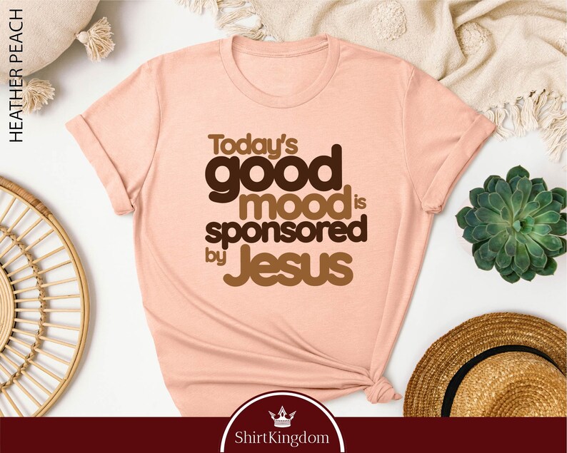 a t - shirt with the words today's good mood is sponsored by jesus