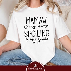 Mamaw Is My Name Spoiling Is My Name Shirt, Grandma Gift, Grandmother Shirt, Grandparent Shirt, Funny Parents Shirt, Comfort Colors Shirt