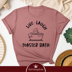 Live Laugh Toaster Bath Shirt, Funny Hoodie, Sarcasm Shirts, Meme Shirts, Sarcastic Girls Sweatshirt, Toaster Bath Hoodie, Gift For Her