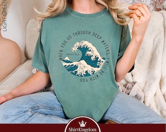 When You Go Through Deep Waters Shirt, Comfort Colors, Bible Verse Shirt, Religious Shirt, Faith, Wave Shirt, Summer Shirt, Christian Shirt