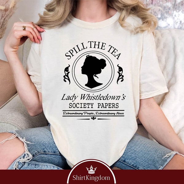 Spill The Tea Lady Whistledown's Society Papers Shirt, Bridgerton Fashion Tee, Historical Drama Shirt, Literary Fan Apparel, Comfort Colors