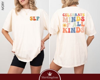 Celebrate Minds Of All Kinds SLP Shirt, Neurodiversity Shirt, Speech Language Pathologist Shirt, ADHD, SPED Teacher Gift, Comfort Colors