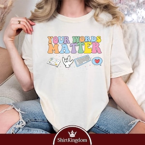 Your Words Matter Shirt, Sped Shirt, RBT Shirt, School Counselor, Neurodiversity Gift, Special Education Shirt, OT Shirt, AAC Teacher Shirts