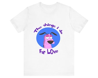 Camiseta de Coraje, el perro cobarde, &quot;Cosas que hago por amor&quot;, camiseta de dibujos animados de los 90, divertida camiseta gráfica vintage, regalo de Cartoon Network, camiseta retro.