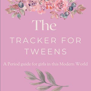 May include: A pink background with a floral design at the top. The text "The Tracker for Tweens" is in white font. Below the text is the phrase "A Period guide for girls in this Modern World".