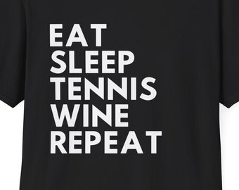 Eet, slaap, tennis, wijn, herhaal - Lifestyle-T-shirt voor tennis- en wijnliefhebbers
