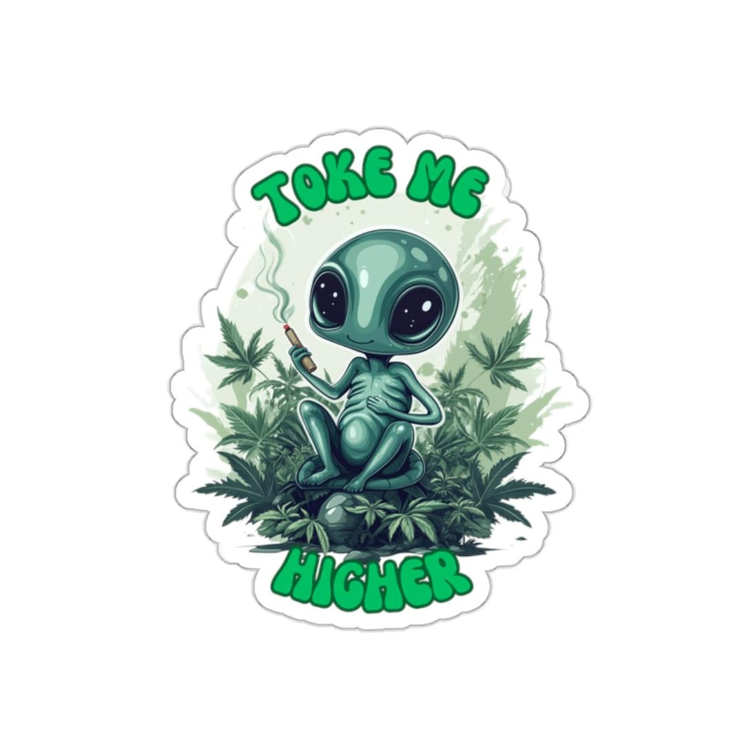 Cute Alien Toke Me Higher Weed Jokes Sticker - Funny Marijuana Alien ...