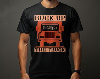 Vintage Off-Road Truck Tee, Buck Up or Stay in The Truck, Adventure T-Shirt, Retro Style Graphic Shirt, Outdoor Enthusiast Gift