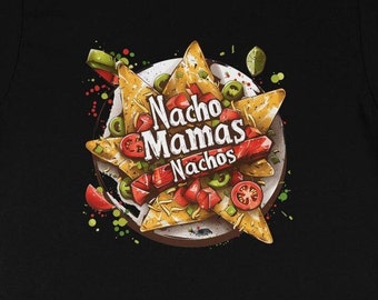 Unisex Nacho Mamas Nachos T-Shirt, Funny Foodie Graphic Tee, Casual Fiesta Shirt, Comfortable Cotton, Gift for Snack Lovers