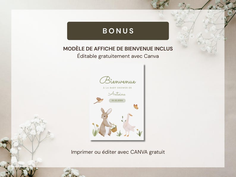 May include: A baby shower welcome sign with a watercolor illustration of a bunny, goose, bird, and butterfly. The sign has the text "Bienvenue" and "Antoine" with the date 05.18.2004. The sign also includes the text "BONUS" and "MOD&Egrave;LE DE AFFICHE DE BIENVENUE INCLUS".