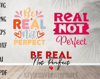 Be Real Not Perfect SVG,Kindness svg,Positive quote svg,Inspirational svg,Self Love svg,Women's shirt svg cut file