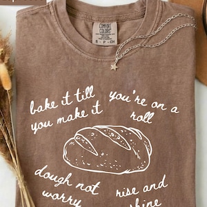 Motivational Sourdough Bread Pun Gift For Baker, Bake It Till You Make It Comfort Colors Shirt, Bread Maker Gift, Women Baking Tee For Mom