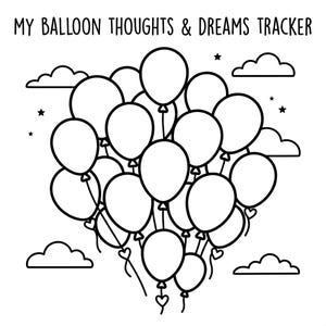 May include: Black and white illustration of a balloon cluster with the text "MY BALLOON THOUGHTS & DREAMS TRACKER". The balloons are surrounded by clouds and stars, creating a whimsical design. The balloons are blank, ready to be filled in.