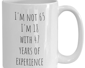 I'm not 65 i'm 18 with 47 years of experience. 65th birthday gift, 65th birthday idea, Turning 65 gift, 65th birthday gift for friend