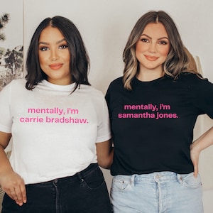 Mentally I&#39;m Carrie Bradshaw Shirt, SATC Shirt Hoodie, Gift for Mom, Bachelorette Shirts, Sex and the City, Coquette Shirt, Matching Shirts
