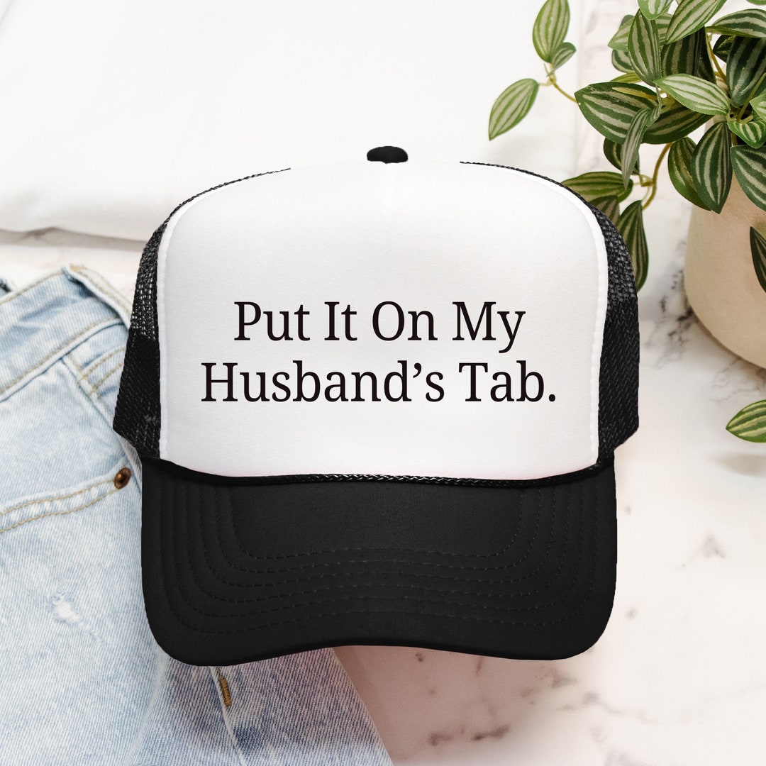 Put It on My Husbands Tab Trucker Hat, Embroidered Hat for Wife ...