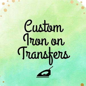 CUSTOM Iron On Transfer Decals, Create Your Own Logos, Text or Image, Tshirt Transfer, Personalised Gift