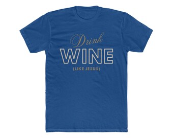 Wine Shirt, Wine Tasting, Gifts for Him, Wine Drinking Shirt, Wine Lover, Christian Wine Shirt, Funny Wine Shirt, Drinking Shirt