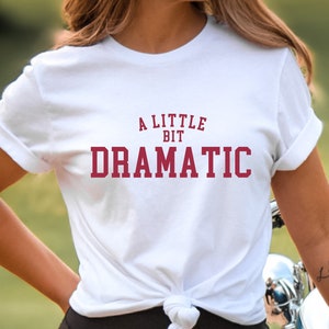 A Little Bit Dramatic Shirt, Minimal Style, Girlfriend Gift, Funny Slogan