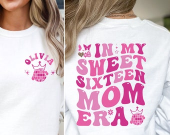 In My Sweet Sixteen Mom Era Sweatshirt, Sweet 16 Hoodie, Birthday Gift, 16 Birthday Party, Sweet 16 Squad
