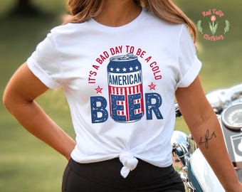 It's A Bad Day To Be A Cold Beer Shirt, Funny 4th of July Shirt, Beer Party Matching, Drinking Dad Tee, Beer Love, Patriotic Drinking Shirt