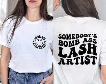 Somebody Bomb Lash Artist Shirt,Lash artist shirt,Lash artist sweatshirt,Eyelash Technician shirt,Lash tech shirt,Beauty School Grad Shirt