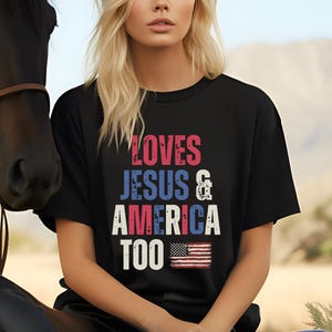 Loves Jesus and America Too Shirt, American Flag Shirt, Independence Day Gift Shirt, Red White and Blue Shirt, God is Good