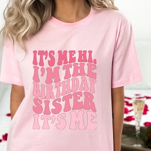 It&#39;s me Hi I&#39;m the Birthday Sister It&#39;s Me Shirt,  It&#39;s me Hi Shirt, Birthday Sister Shirt, Sister of the Birthday Girl, Baby Girl