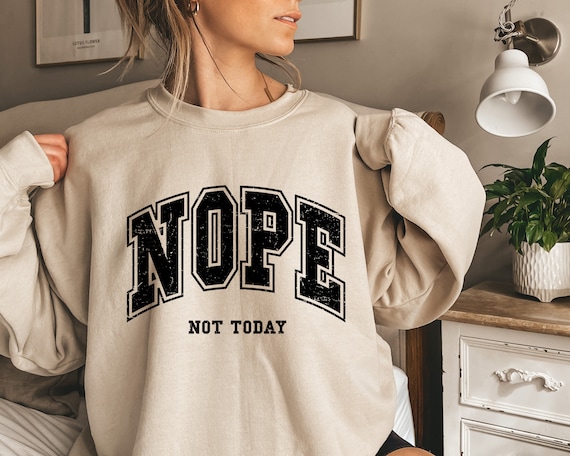 Nope Shirt, Nope Sweatshirt, Nope Not Today Shirt, Introvert Sweatshirt, Funny Sweatshirt Popular Sassy Girl Shirt, Funny T Shirt Gifts