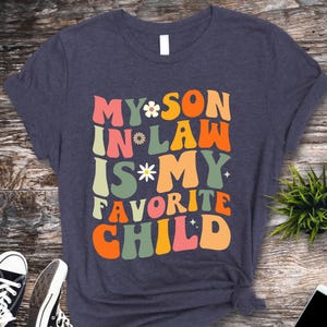 My Son In Law Is My Favorite Child Shirt, Favorite Son In Law Shirt, Funny Family T shirt, Funny Son Tee, Gift For Mother In Law