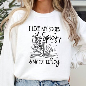 I Like My Books Spicy and My Coffee Icy Sweatshirt, Book Lover, Funny Bookish Hoodie, Bookworm Shirt, Bookish Merch, Gift For Reader