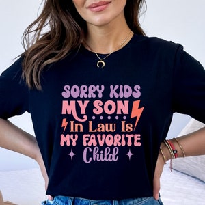 Sorry kids My Son In Law Is My Favorite Child Shirt, Funny Family Shirt, Funny Son Tee, Gift For Mother In Law, Favorite Son In Law