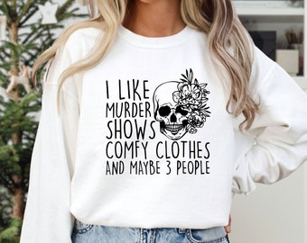 I Like Murder Shows Comfy Clothes And Maybe Like 3 People Sweatshirt, Halloween Hoodie